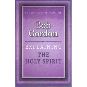 Explaining The Holy Spirit By Bob Gordon